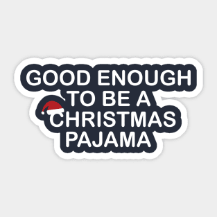 Good Enough to be a Christmas Pajama Funny Gift Sticker